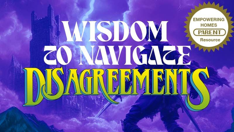 PARENT RESOURCE: Wisdom to Navigate Disagreements